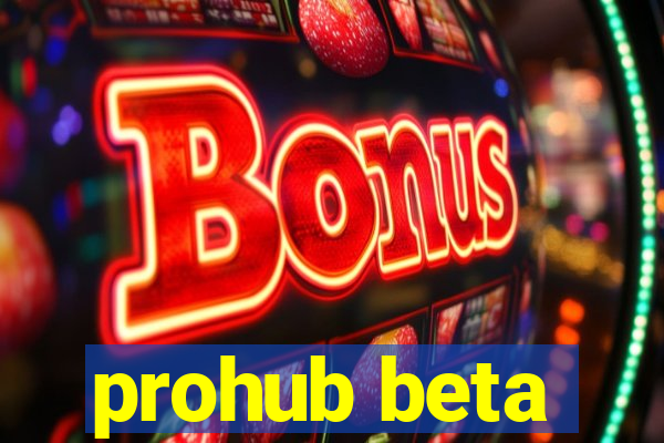 prohub beta